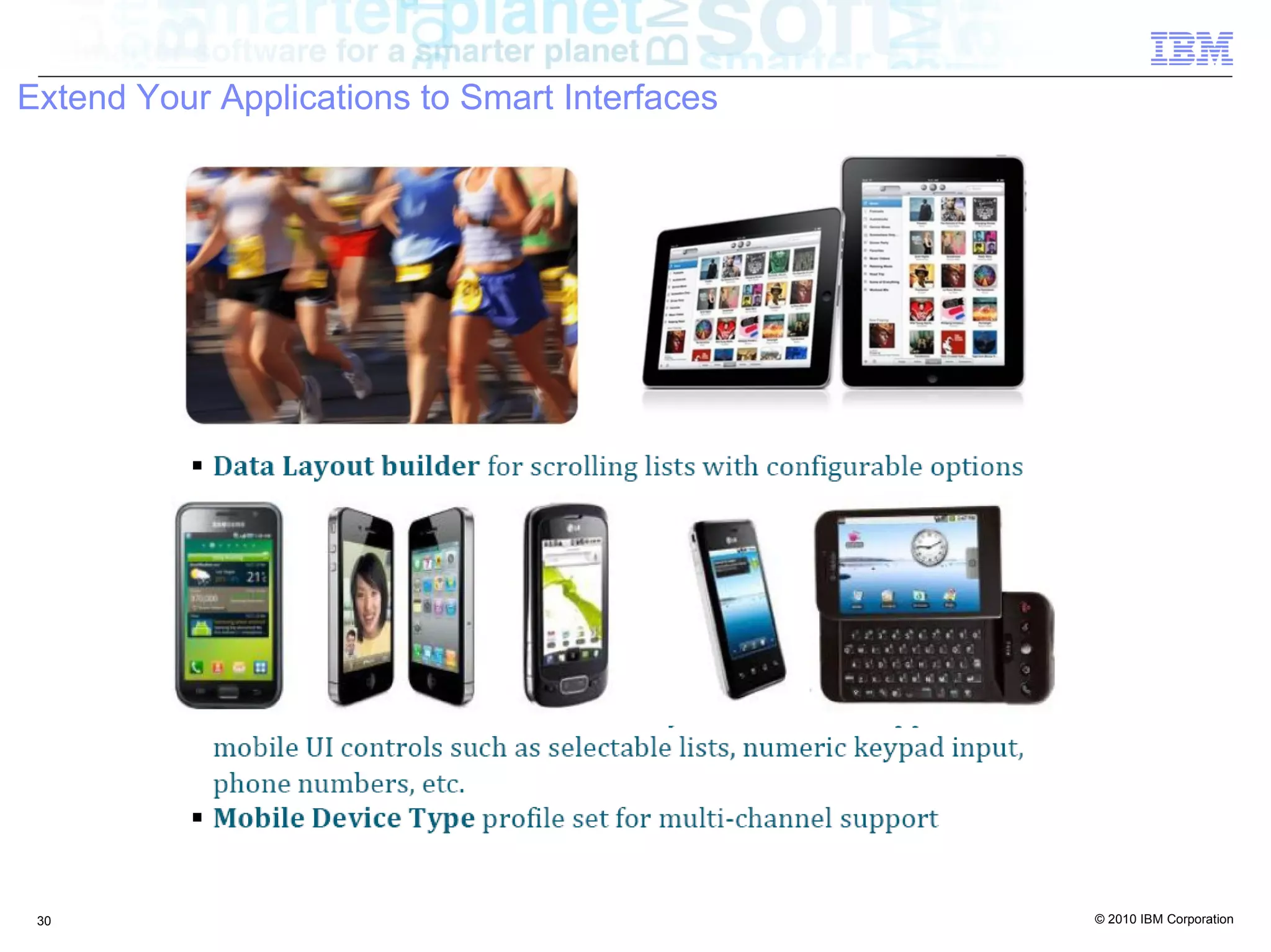 Extend Your Applications to Smart Interfaces




 30                                            © 2010 IBM Corporation
 