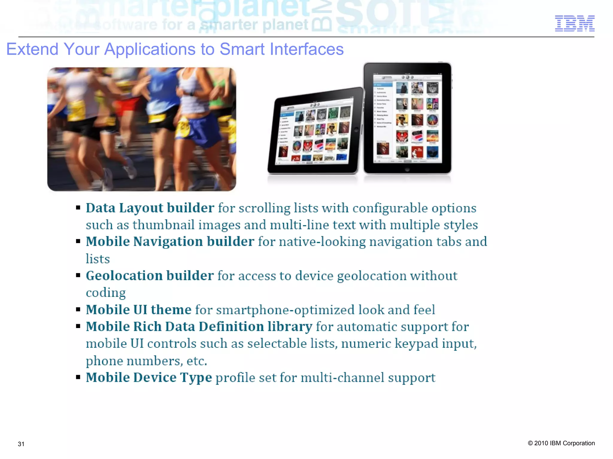 Extend Your Applications to Smart Interfaces




 31                                            © 2010 IBM Corporation
 