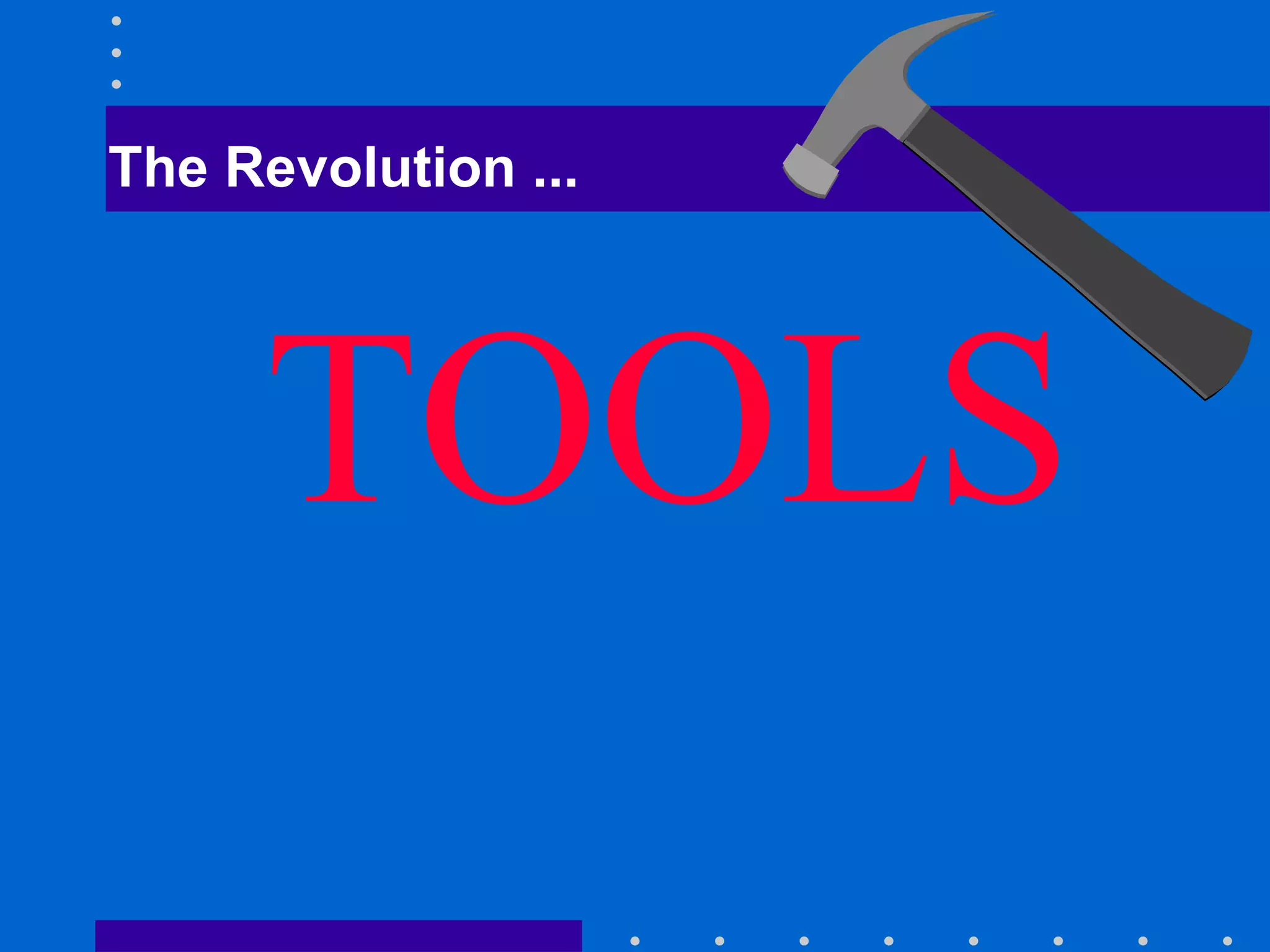 The Revolution ... TOOLS