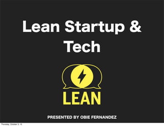 Lean Startup &
Tech
PRESENTED BY OBIE FERNANDEZ
Thursday, October 3, 13
 