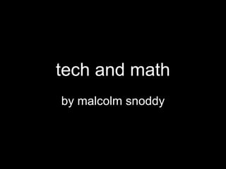 tech and math by malcolm snoddy 