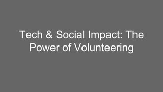 Tech & Social Impact: The
Power of Volunteering
 