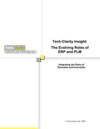 Tech-Clarity Insight:
The Evolving Roles of
    ERP and PLM


    Integrating the Roles of
   Execution and Innovation




         © Tech-Clarity, Inc. 2009
 