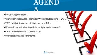 AGEND
A
Introducing our experts
Your experience: Agile? Technical Writing Outsourcing (TWO)?
TWO: Myths, Successes, Suc...