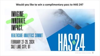 © Health Catalyst. Confidential and Proprietary.
Would you like to win a complimentary pass to HAS 24?
 