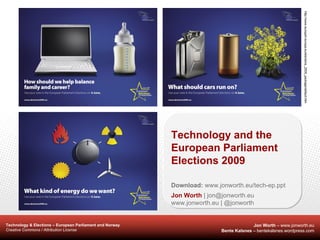 Technology and the European Parliament Elections 2009 Download:  www.jonworth.eu/tech-ep.ppt Jon Worth  | jon@jonworth.eu  www.jonworth.eu | @jonworth  http://www.europarl.europa.eu/elections_2009_package/default.htm 