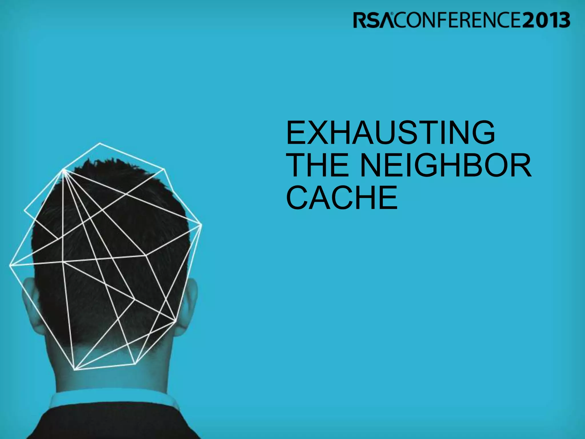 EXHAUSTING
THE NEIGHBOR
CACHE
 