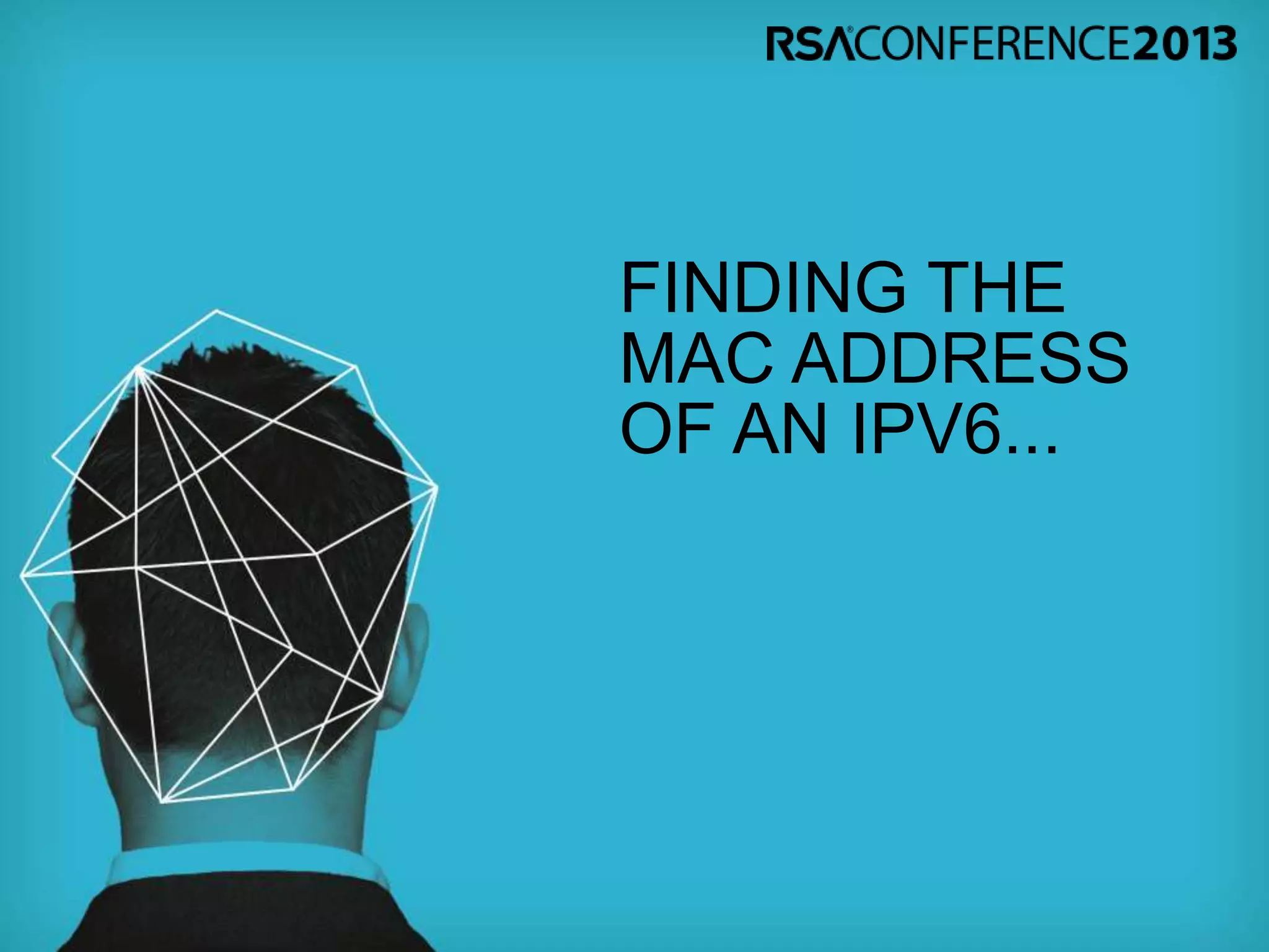 FINDING THE
MAC ADDRESS
OF AN IPV6...
 