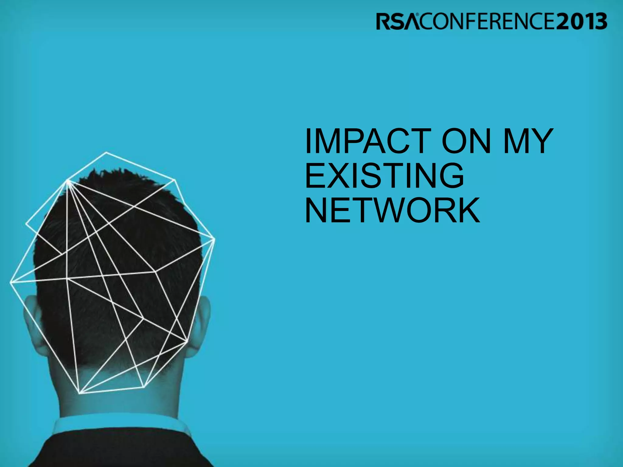 IMPACT ON MY
EXISTING
NETWORK
 