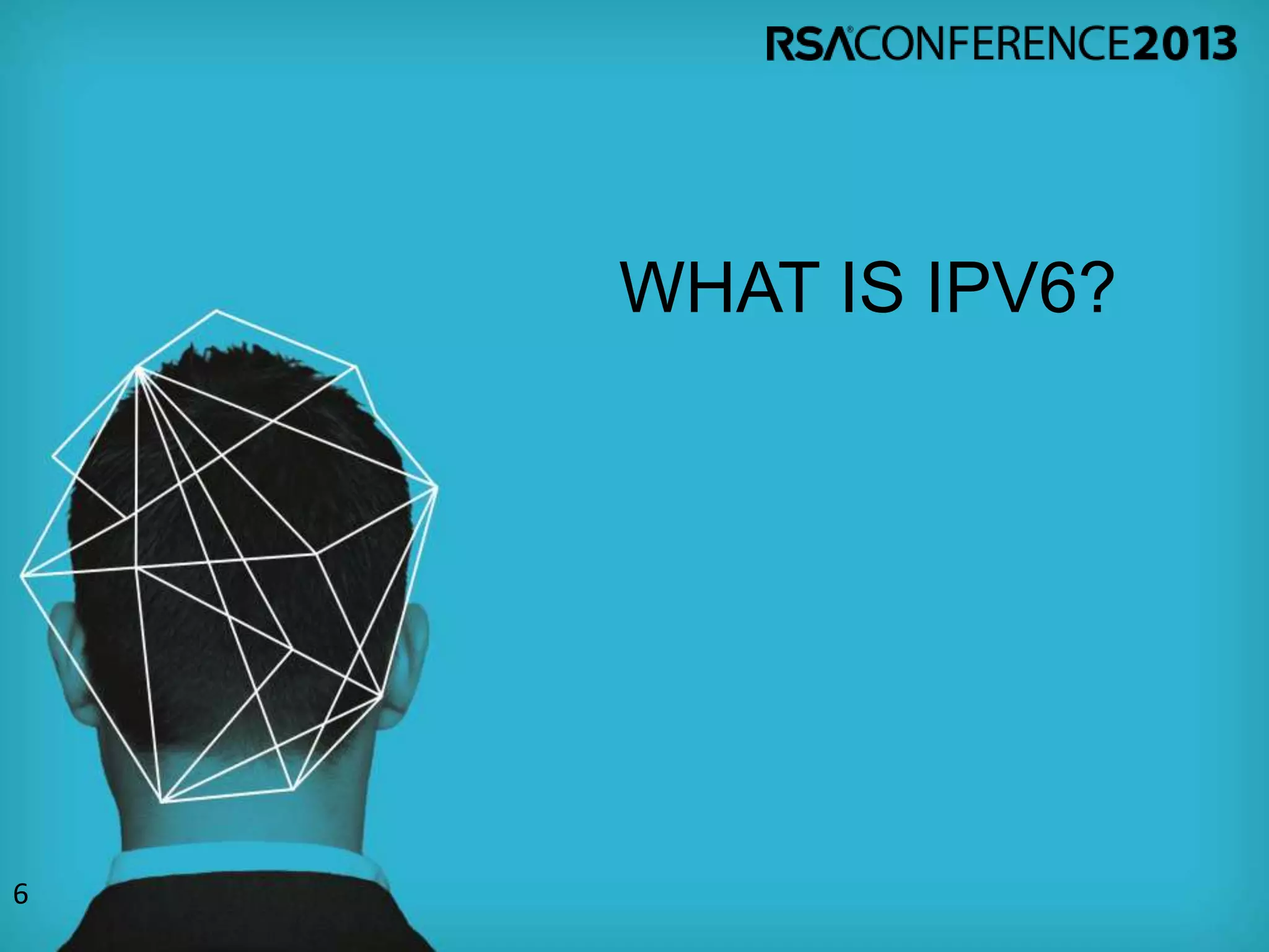WHAT IS IPV6?
6
 