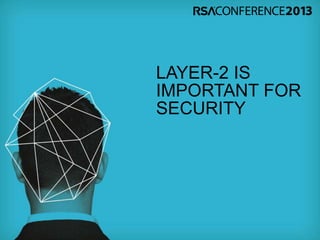 LAYER-2 IS
IMPORTANT FOR
SECURITY
 