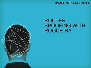 ROUTER
SPOOFING WITH
ROGUE-RA
 