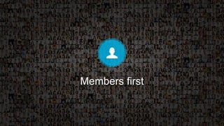 Members first
 