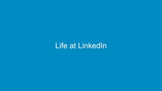 Life at LinkedIn
 