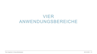 VIER
ANWENDUNGSBEREICHE
09.03.2022 |
Tech-Giganten im Gesundheitswesen 12
 