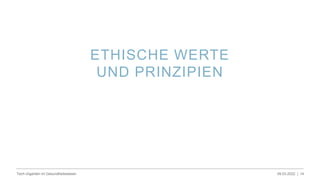 ETHISCHE WERTE
UND PRINZIPIEN
09.03.2022 |
Tech-Giganten im Gesundheitswesen 14
 