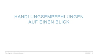 HANDLUNGSEMPFEHLUNGEN
AUF EINEN BLICK
09.03.2022 |
Tech-Giganten im Gesundheitswesen 25
 