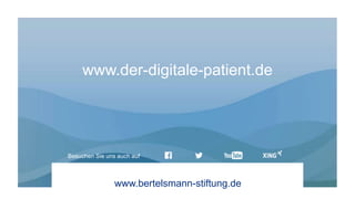 www.bertelsmann-stiftung.de
Besuchen Sie uns auch auf
www.der-digitale-patient.de
 