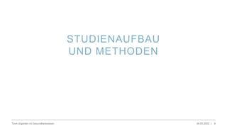 STUDIENAUFBAU
UND METHODEN
09.03.2022 |
Tech-Giganten im Gesundheitswesen 9
 
