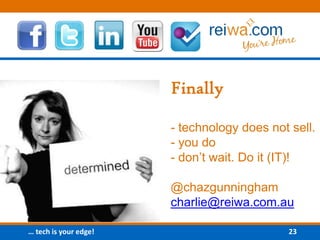 Finally - technology does not sell. - you do- don’t wait. Do it (IT)!@chazgunninghamcharlie@reiwa.com.au