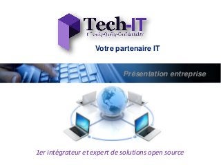 Présentation entreprise
Votre partenaire IT
1er intégrateur et expert de solutions open source
 