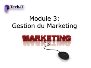 Module 3:
Gestion du Marketing
 
