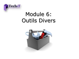 Module 6:
Outils Divers
 