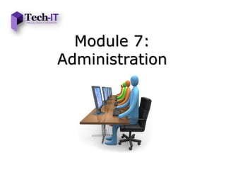 Module 7:
Administration
 