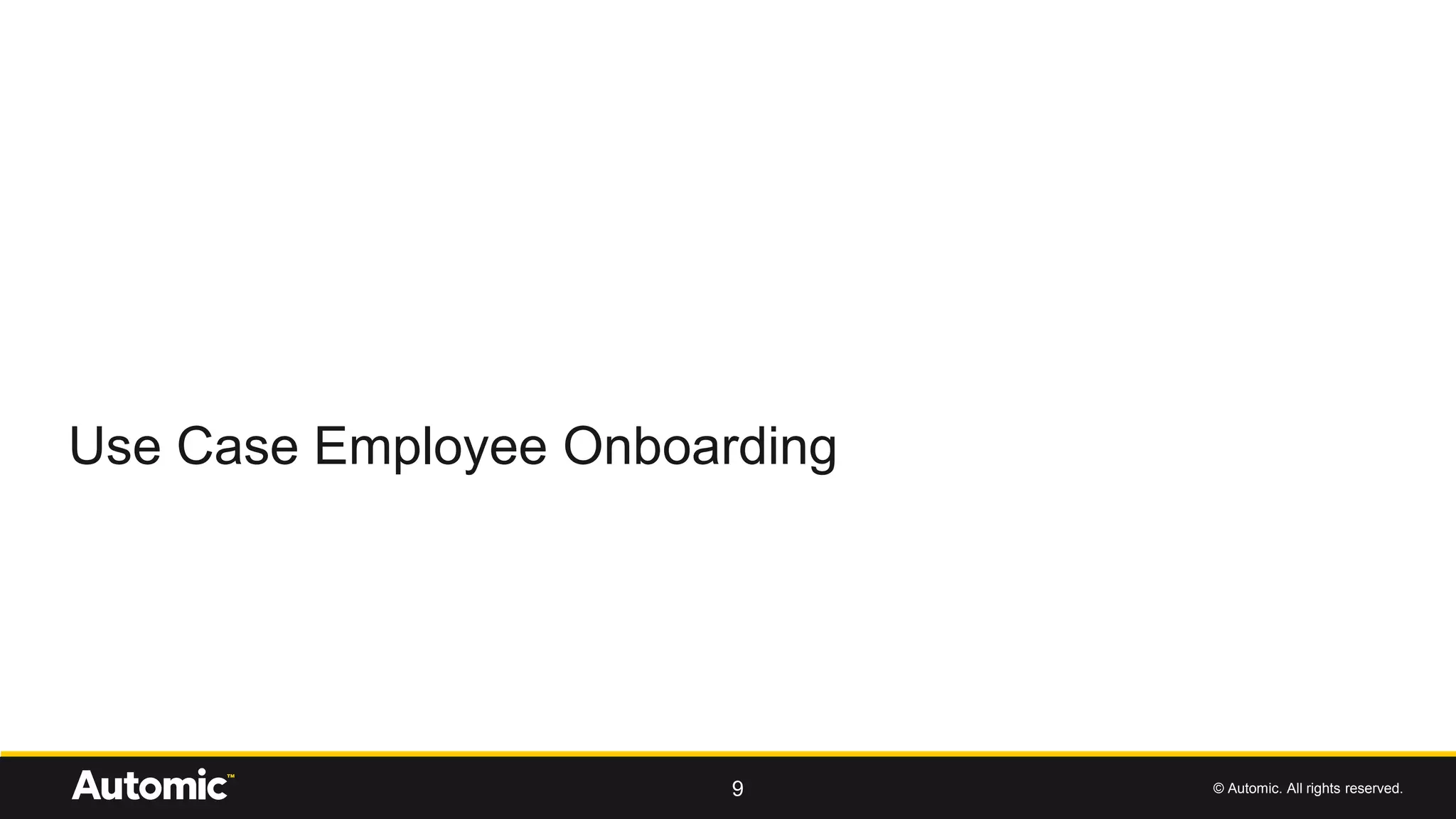 © Automic. All rights reserved.
Use Case Employee Onboarding
9
 
