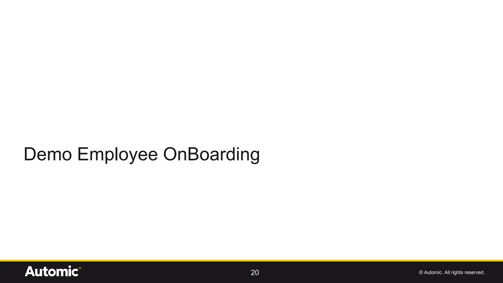 © Automic. All rights reserved.
Demo Employee OnBoarding
20
 