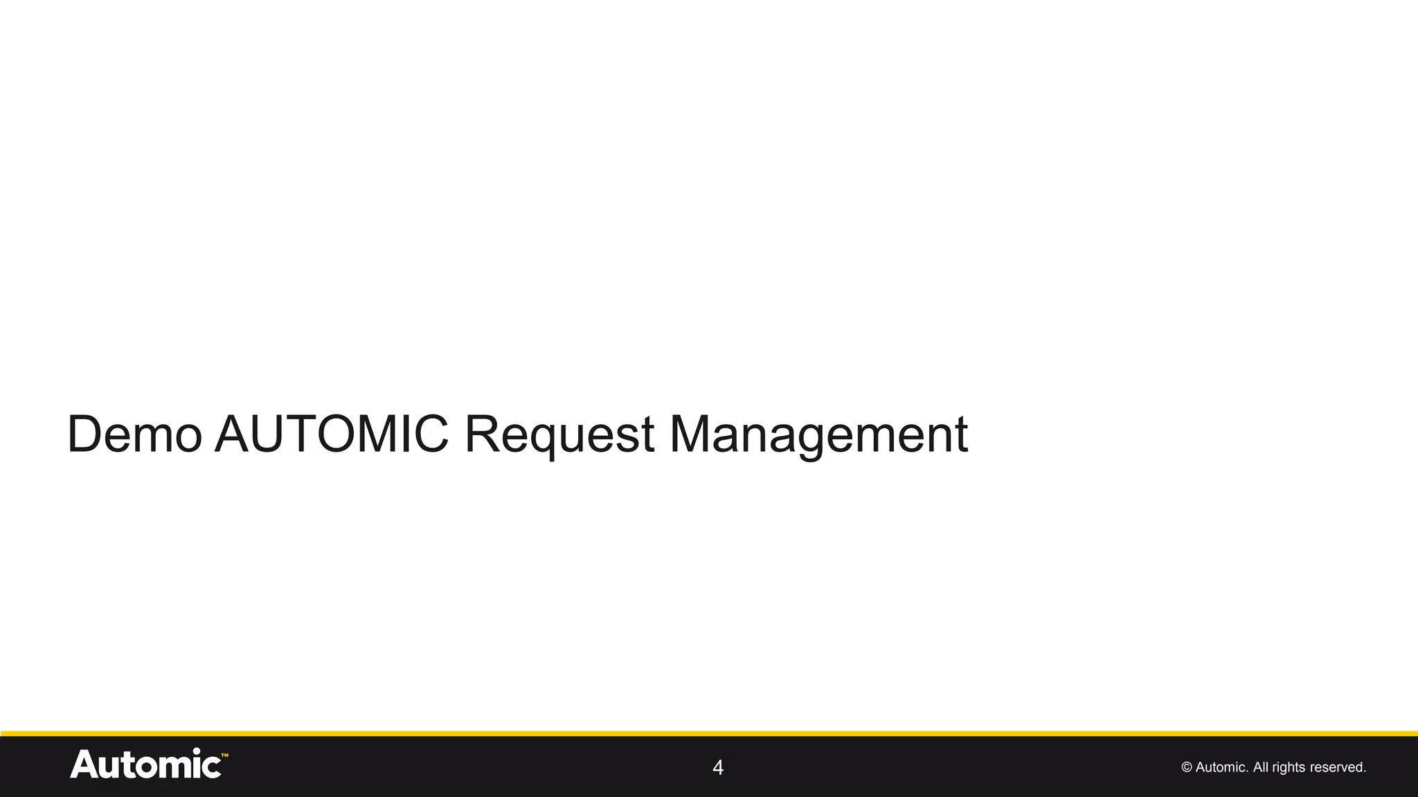 © Automic. All rights reserved.
Demo AUTOMIC Request Management
4
 