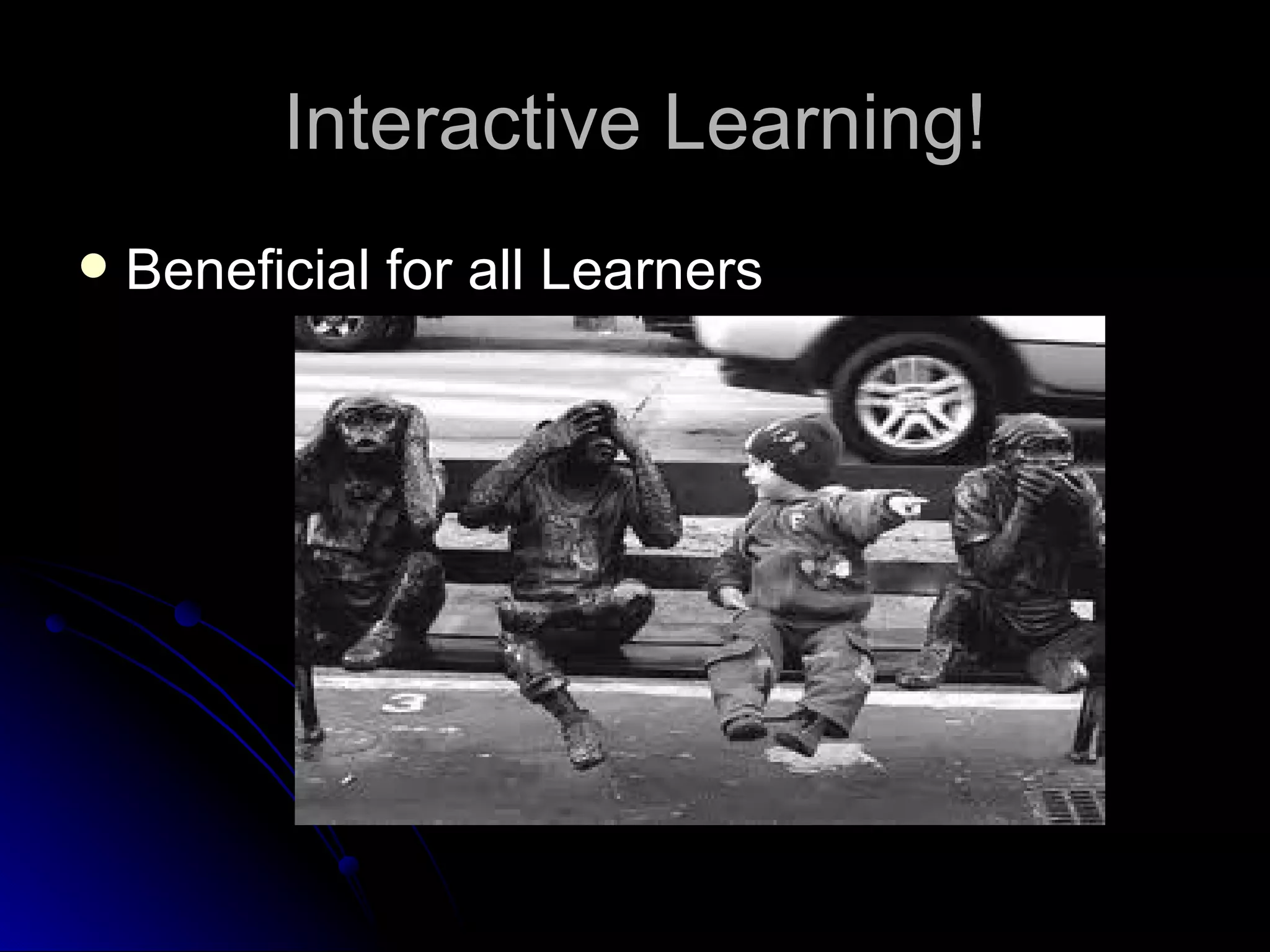 Interactive Learning! Beneficial for all Learners 