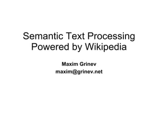 Semantic Text Processing Powered by Wikipedia Maxim Grinev [email_address] 