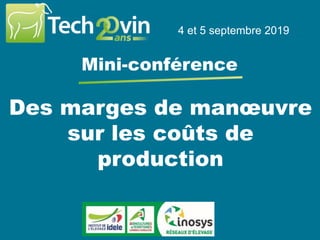 Des marges de manœuvre
sur les coûts de
production
4 et 5 septembre 2019
Mini-conférence
 