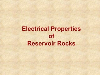 Electrical Properties
of
Reservoir Rocks
 