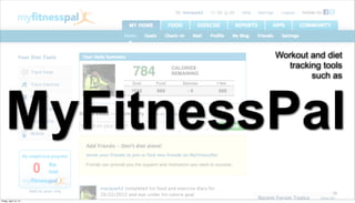 Workout and diet
                          tracking tools
                                such as




    MyFitnessPal
                                     19

Friday, April 12, 13
 