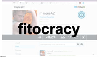 fitocracy
                                   20

Friday, April 12, 13
 