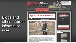 Blogs and
        other Internet
        information
        sites

                         23

Friday, April 12, 13
 