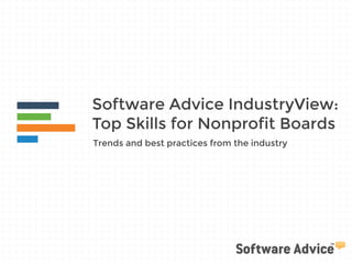 Software Advice IndustryView: 
Top Skills for Nonprofit Boards 
Trends and best practices from the industry 
 