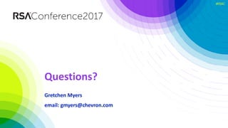#RSAC
Questions?
Gretchen	Myers
email:	gmyers@chevron.com
 