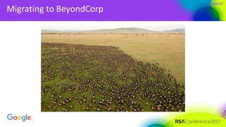 #RSAC
Migrating to BeyondCorp
 
