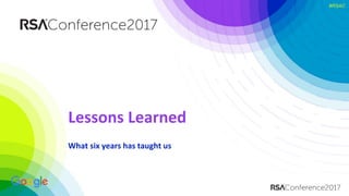 #RSAC#RSAC
Lessons Learned
What six years has taught us
 