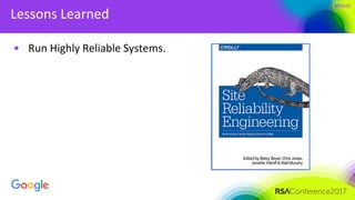 #RSAC
Lessons Learned
• Run Highly Reliable Systems.
 