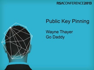 Public Key Pinning
Wayne Thayer
Go Daddy
 