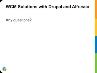 WCM Solutions with Drupal and Alfresco


Any questions?"
 