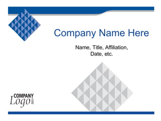Name, Title, Affiliation, Date, etc. Company Name Here 