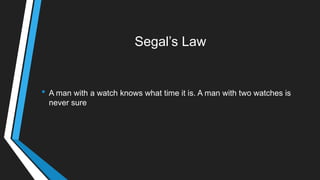 Segal‘s Law
• A man with a watch knows what time it is. A man with two watches is
never sure
 