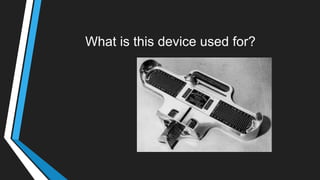 What is this device used for?
 