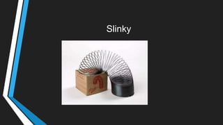 Slinky
 