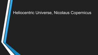 Heliocentric Universe, Nicolaus Copernicus
 
